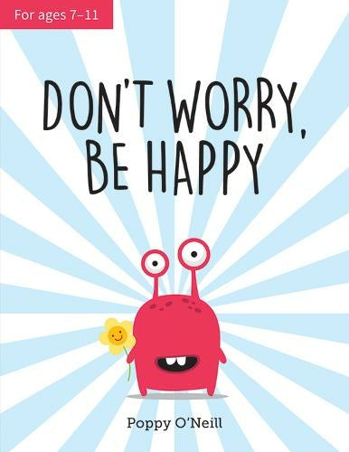 Don't Worry, Be Happy: A Child’s Guide to Dealing With Feeling Anxious